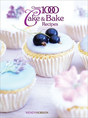 cover image of Classic 1000 Cake & Bake Recipes
